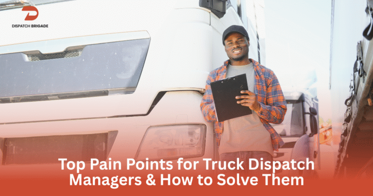 Top Pain Points for Truck Dispatch Managers & How to Solve Them