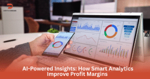AI-Powered Insights: How Smart Analytics Improve Profit Margins