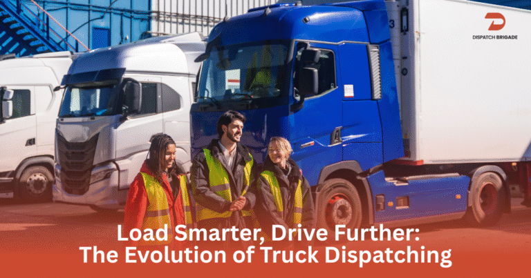 Load Smarter, Drive Further The Evolution of Truck Dispatching