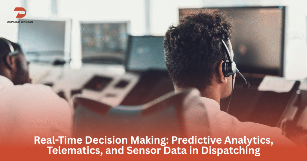 Real-Time Decision Making: Predictive Analytics and Telematics and Sensor Data in Dispatching