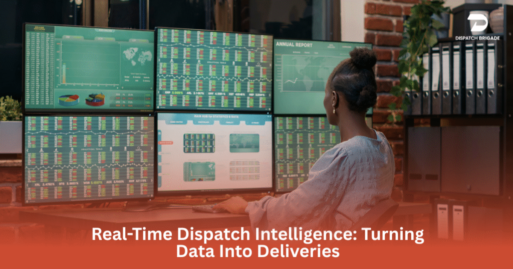 Real-Time Dispatch Intelligence Turning Data Into Deliveries