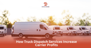 How Truck Dispatch Services Increase Carrier Profits